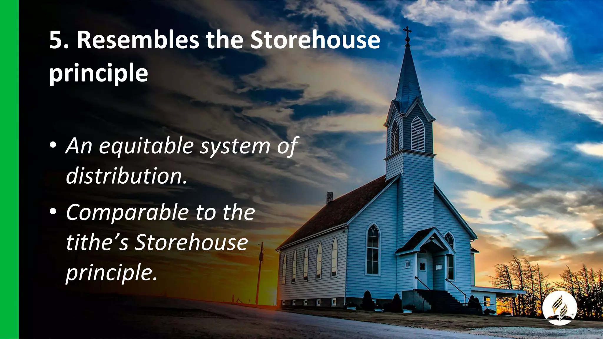 5. Resembles the Storehouse
principle
• An equitable system of
distribution.
• Comparable to the
tithe’s Storehouse
principle.
 