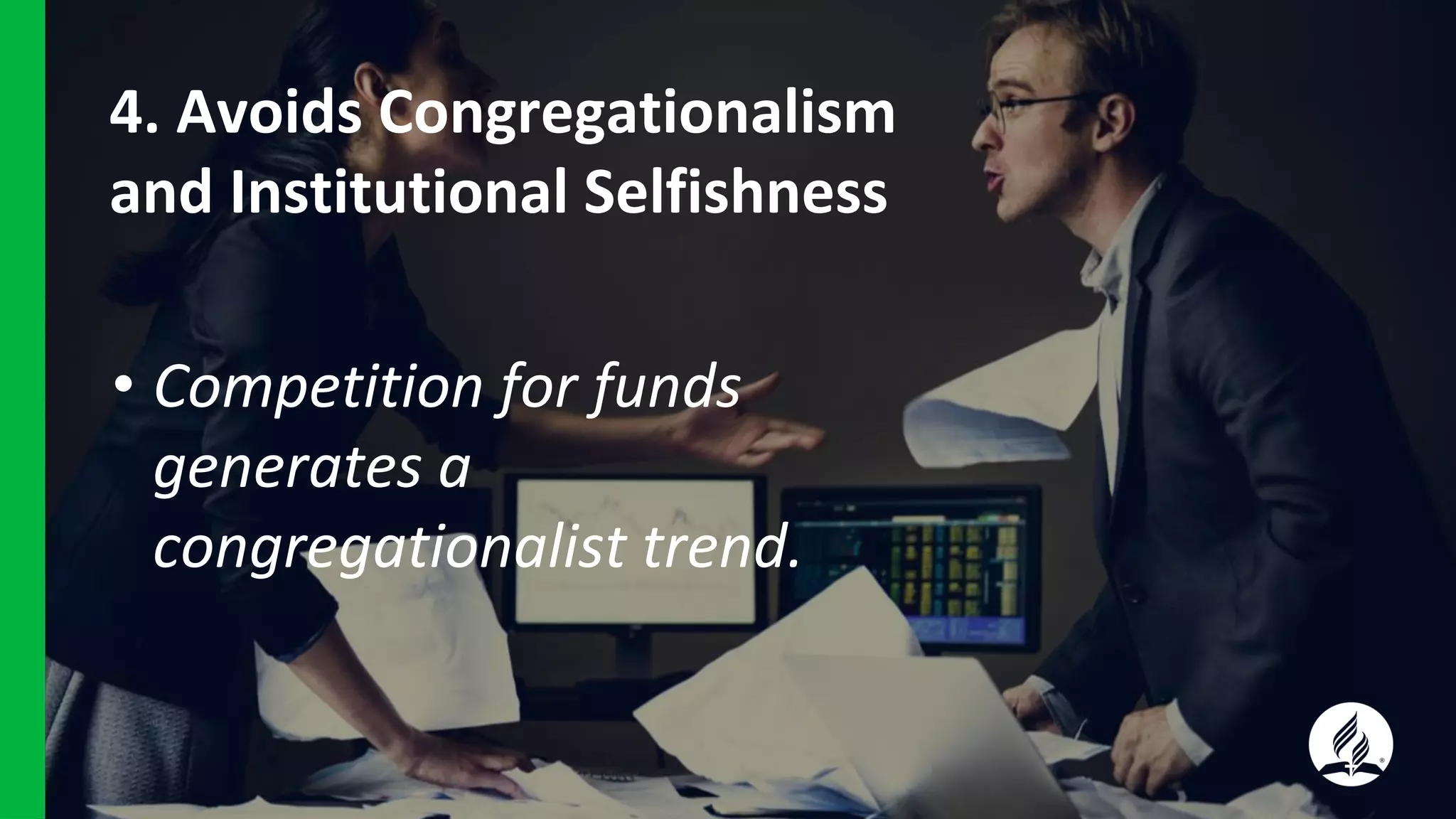 • Competition for funds
generates a
congregationalist trend.
4. Avoids Congregationalism
and Institutional Selfishness
 
