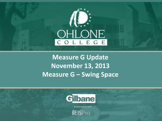 Measure G Update
November 13, 2013
Measure G – Swing Space

 