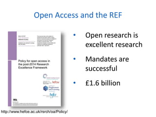 • Open research is
excellent research
• Mandates are
successful
• £1.6 billion
Open Access and the REF
http://www.hefce.ac.uk/rsrch/oa/Policy/
 