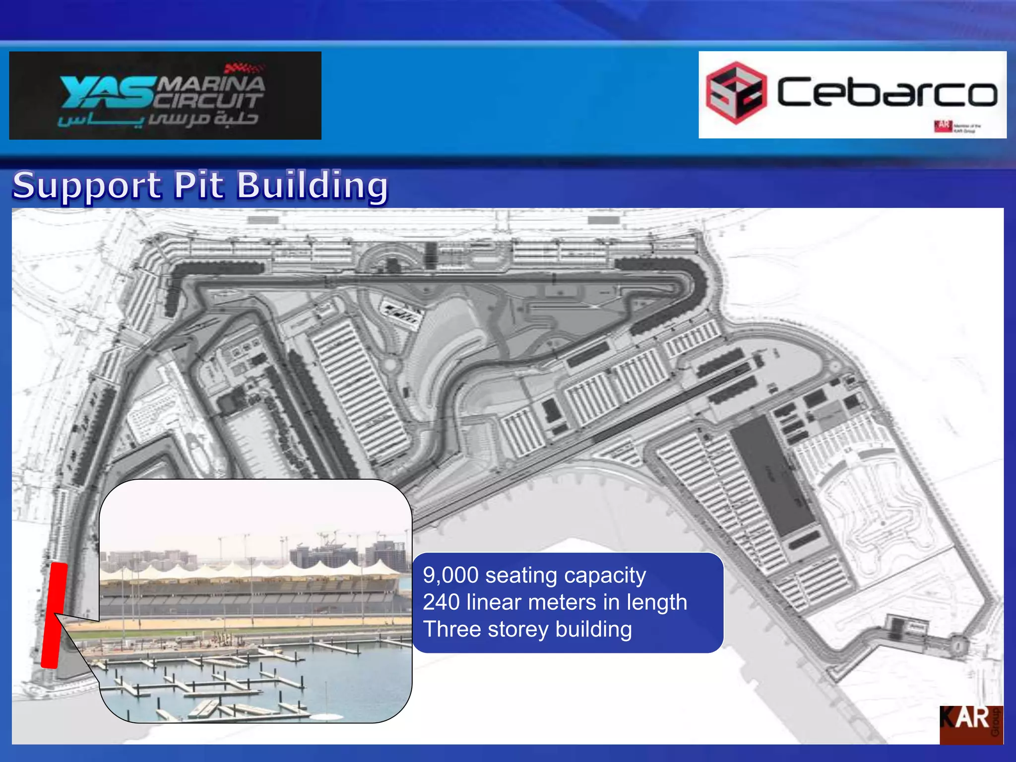 Pit Building3,300 total seating capacity360 linear meters in length36 car baysThree storey buildingVIP viewing and cafeterias
