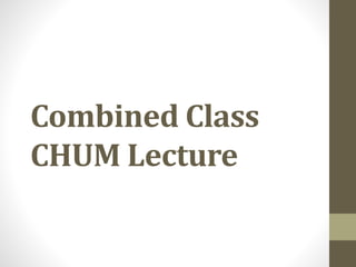 Combined Class
CHUM Lecture
 