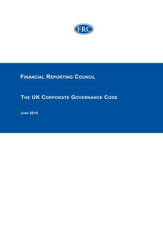 FINANCIAL REPORTING COUNCIL


THE UK CORPORATE GOVERNANCE CODE


JUNE 2010
 