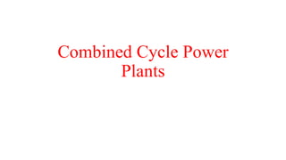 Combined Cycle Power
Plants
 