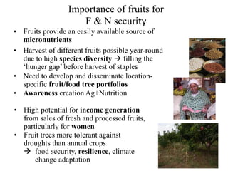 • Harvest of different fruits possible year-round
due to high species diversity  filling the
‘hunger gap’ before harvest ...