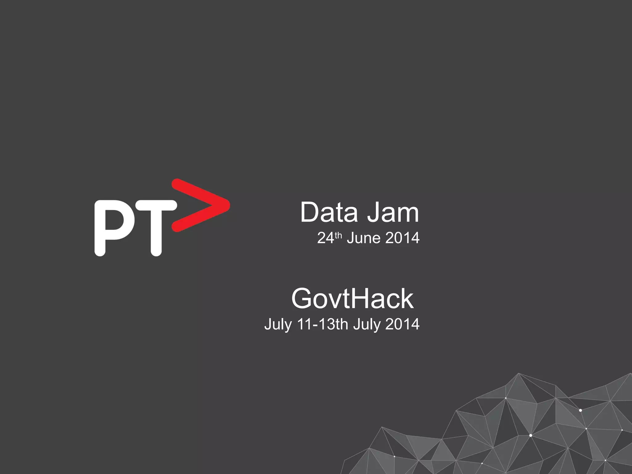 Data Jam
24th
June 2014
GovtHack
July 11-13th July 2014
 