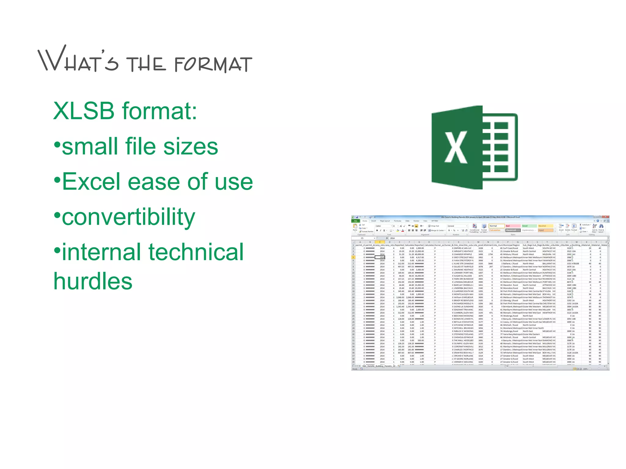 What’s the format
XLSB format:
•small file sizes
•Excel ease of use
•convertibility
•internal technical
hurdles
 
