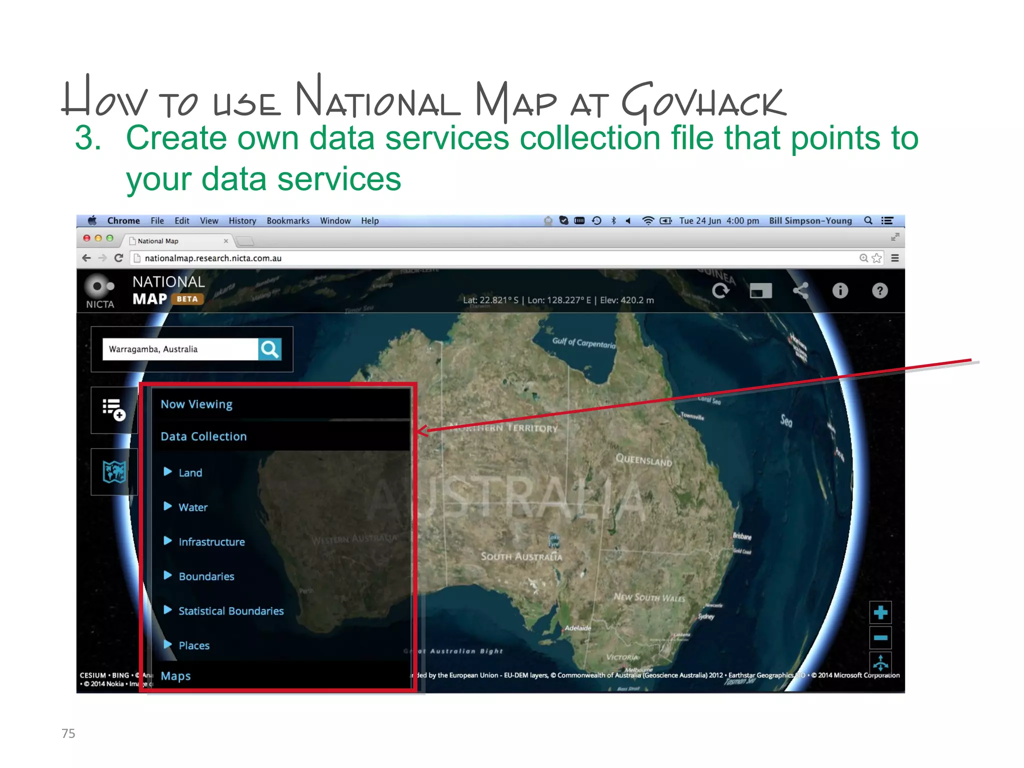 How to use National Map at Govhack
3. Create own data services collection file that points to
your data services
75
 