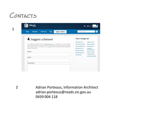 Contacts
Adrian Porteous, Information Architect
adrian.porteous@roads.vic.gov.au
0439 004 118
1
2
 