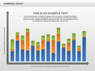 COMBINED GRAPH
This is an example text. Go ahead and replace it with your own text.
Goaheadandreplaceitwithyourowntext.
THIS IS AN EXAMPLE TEXT
This is an example text. Go ahead and replace it with your own text. Go ahead and replace it
with your own text. This is an example text. This is an example text. Go ahead and replace it
with your own text. Go ahead and replace it with your own text. This is an example text. This is
an example text. Go ahead and replace it with your own text.
 