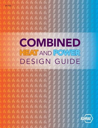 RP-1592
COMBINED
HEATAND POWER
DESIGN GUIDE
Complete Guide to Combined Heat and Power
Combined Heat and Power Design Guide was written by industry experts to give
system designers a current, authoritative guide on implementing combined heat and
power (CHP) systems. CHP systems provide electricity and useful thermal energy
in a single, integrated system. Heat that is normally wasted in conventional power
generation is recovered as useful energy, avoiding the losses that would otherwise be
incurred from separate generation of heat and power. Recent advances in electricity-
efﬁcient, cost-effective generation technologies—in particular, advanced combustion
turbines and reciprocating engines—have allowed for new conﬁgurations of systems
that combine heat and power production, expanding opportunities for these systems
and increasing the amount of electricity they can produce. Combined Heat and Power
Design Guide provides a consistent and reliable approach to assessing any site’s
potential to economically use CHP systems.
This guide provides up-to-date application and operational information about prime
movers, heat recovery devices, and thermally activated technologies; technical and
economic guidance regarding CHP systems design, site screening, and assessment
guidance and tools; and installation, operation, and maintenance advice. As well as a
glossaryofterms,thebookfeaturesextensive,detailedcasestudiesonimplementations
in university, industrial, and hotel settings. Information is presented in both Inch-Pound
(I-P) and International System (SI) units.
Also included with the book is access to the newly developed ASHRAE CHP Analysis
Tool, a Microsoft®
Excel®
spreadsheet (in I-P units only) for use in assessing sites for
CHP applicability.
Combined Heat and Power Design Guide is an essential resource for consulting
engineers, architects, building owners, and contractors who are involved in evaluating,
selecting, designing, installing, operating, and maintaining these systems.
9 781936 50487 9
1791 Tullie Circle
Atlanta, GA 30329-2305
404-636-8400 (worldwide)
www.ashrae.org
ISBN 978-1-936504-87-9
Product code: 90555 5/15
COMBINEDHEATANDPOWERDESIGNGUIDE
ASHRAE_CHP-Design-Guide.indd 1 4/20/2015 3:09:24 PM
 