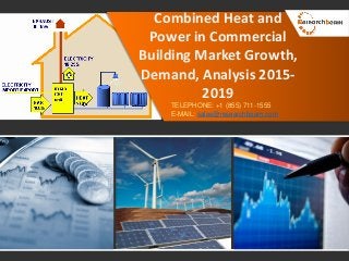 Combined Heat and
Power in Commercial
Building Market Growth,
Demand, Analysis 2015-
2019
TELEPHONE: +1 (855) 711-1555
E-MAIL: sales@researchbeam.com
 