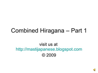 Combined Hiragana – Part 1 visit us at  http://mastijapanese.blogspot.com © 2009 