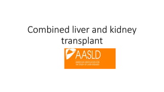 Combined liver and kidney
transplant
 