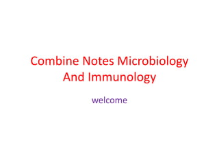 Combine Notes Microbiology
And Immunology
welcome
 