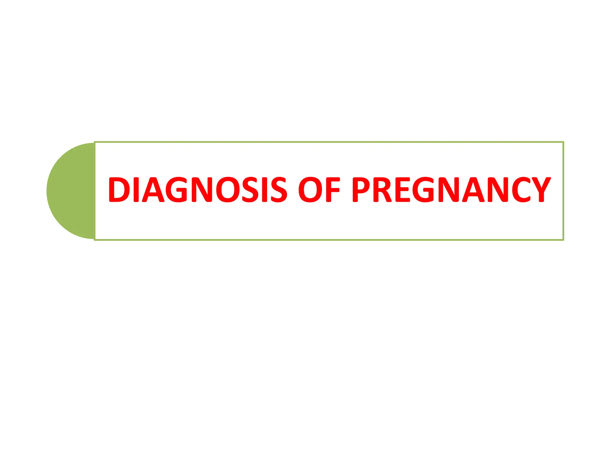 DIAGNOSIS OF PREGNANCY
 