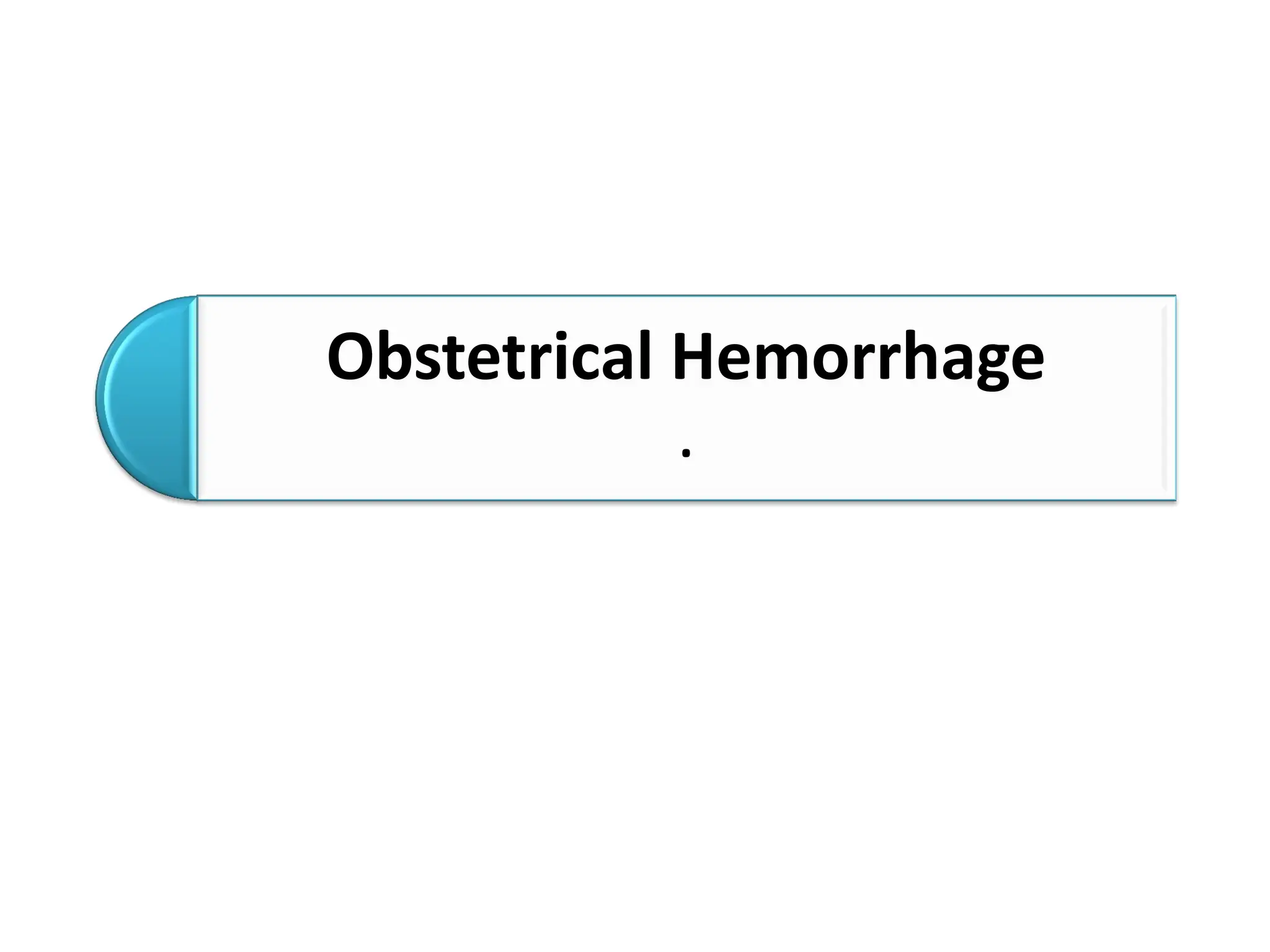 Obstetrical Hemorrhage
.
 