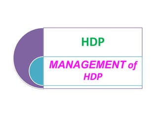 HDP
MANAGEMENT of
HDP
 
