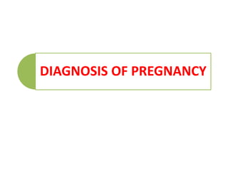 DIAGNOSIS OF PREGNANCY
 