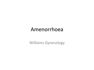 Amenorrhoea
Williams Gynecology
 