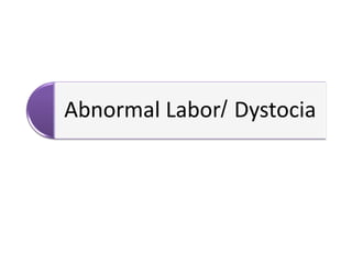 Abnormal Labor/ Dystocia
 
