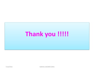 Thank you !!!!!
7/10/2016 SAMUEL BEZABIH (MD)
 