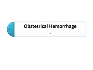 Obstetrical Hemorrhage
.
 