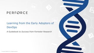 Learning from the Early Adopters of
DevOps
A Guidebook to Success from Forrester Research
 