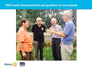 NGO’s were desired partners and guardians for our projects
 