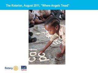 The Rotarian, August 2011, “Where Angels Tread”
 