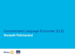 Concentrated Language Encounter (CLE)
Noraseth Pathmanand
 