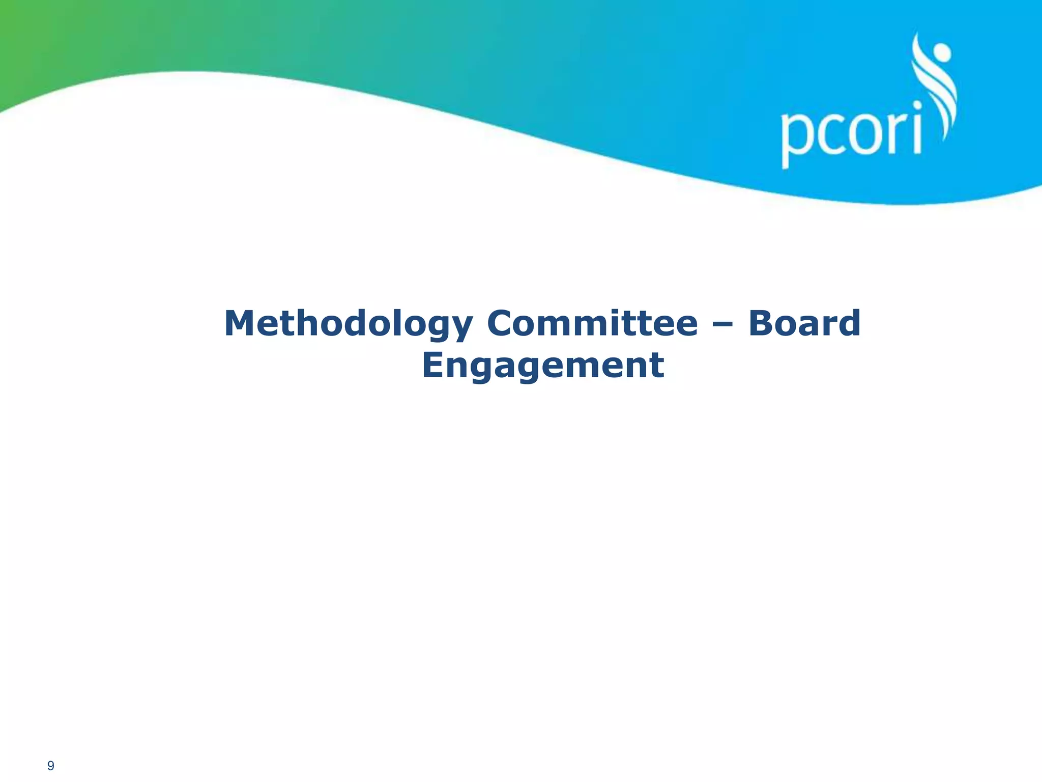 PATIENT-CENTERED OUTCOMES RESEARCH INSTITUTE
9
Methodology Committee – Board
Engagement
 