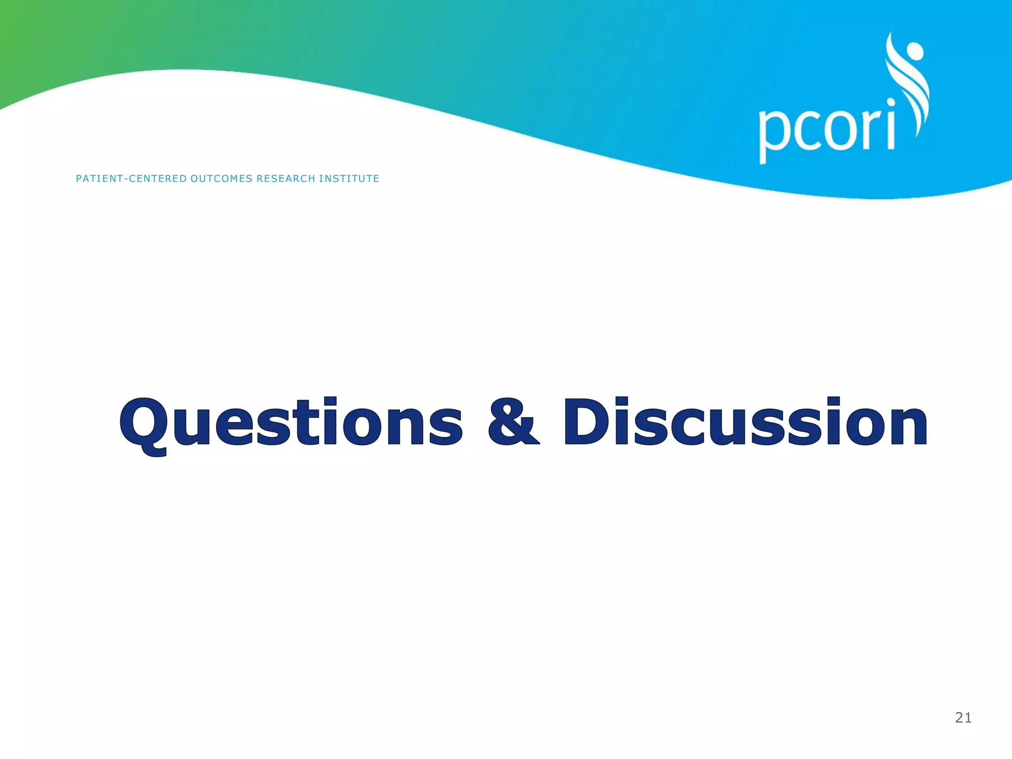 PATIENT-CENTERED OUTCOMES RESEARCH INSTITUTE
21
 