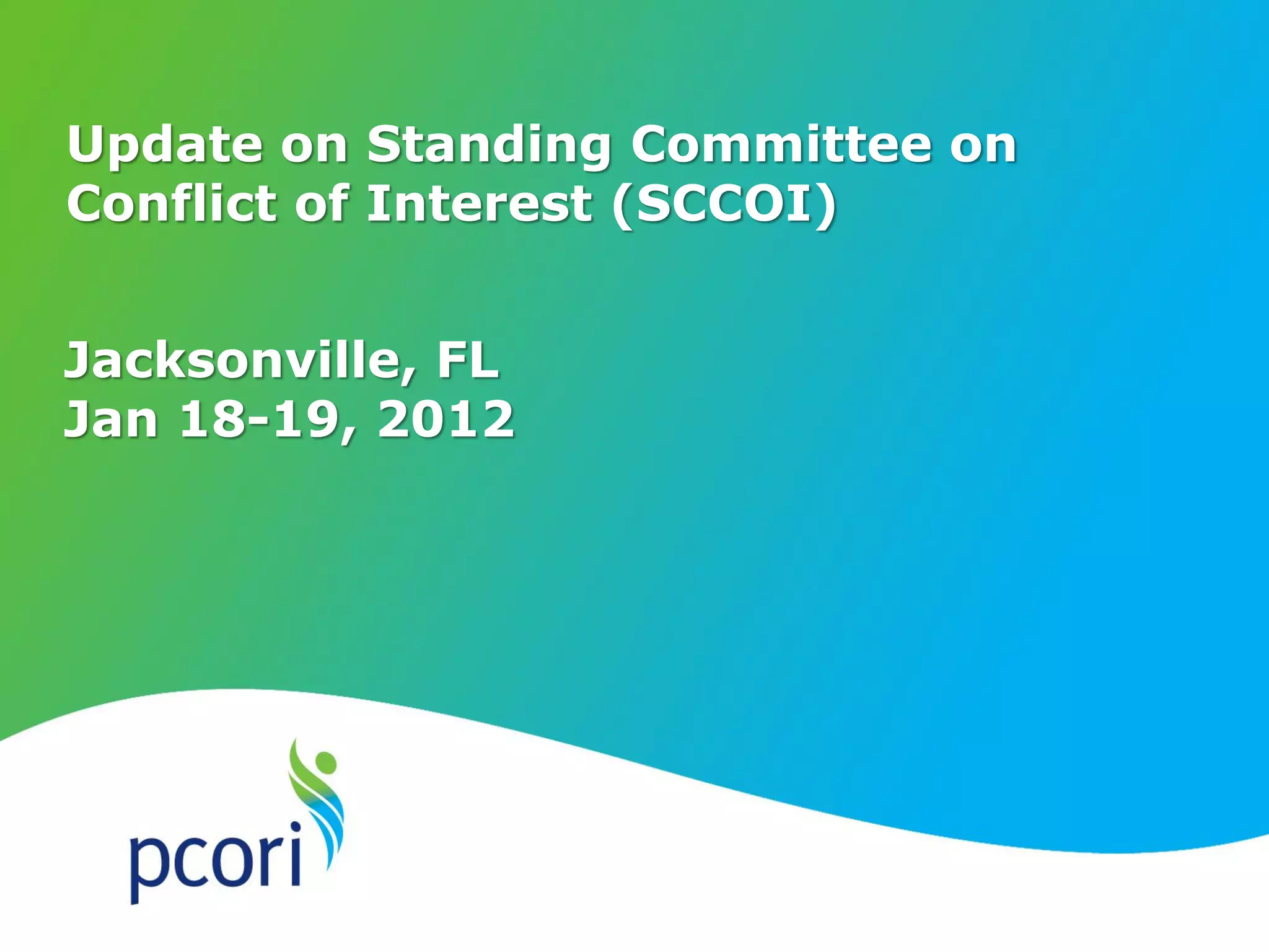 Jacksonville, FL
Jan 18-19, 2012
Update on Standing Committee on
Conflict of Interest (SCCOI)
 