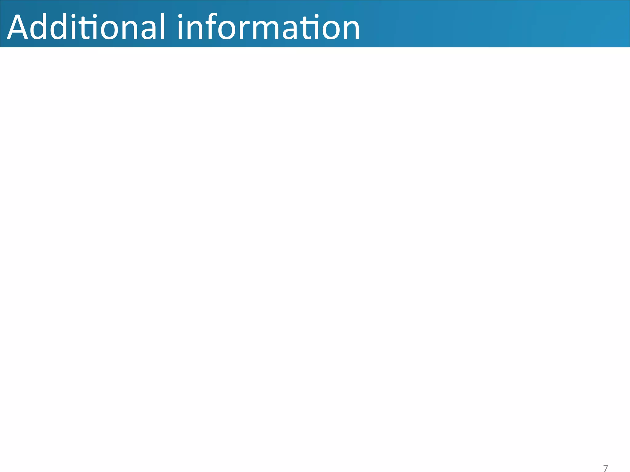 Addi&onal	
  informa&on	
  
	
  
	
  
7	
  
 