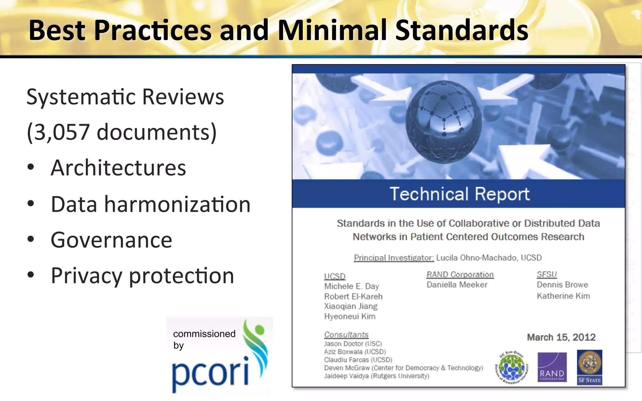 Best	
  Prac>ces	
  and	
  Minimal	
  Standards	
  	
  
Systema0c	
  Reviews	
  
(3,057	
  documents)	
  
•  Architectures	
  
•  Data	
  harmoniza0on	
  
•  Governance	
  
•  Privacy	
  protec0on	
  
9	
  
commissioned
by
 