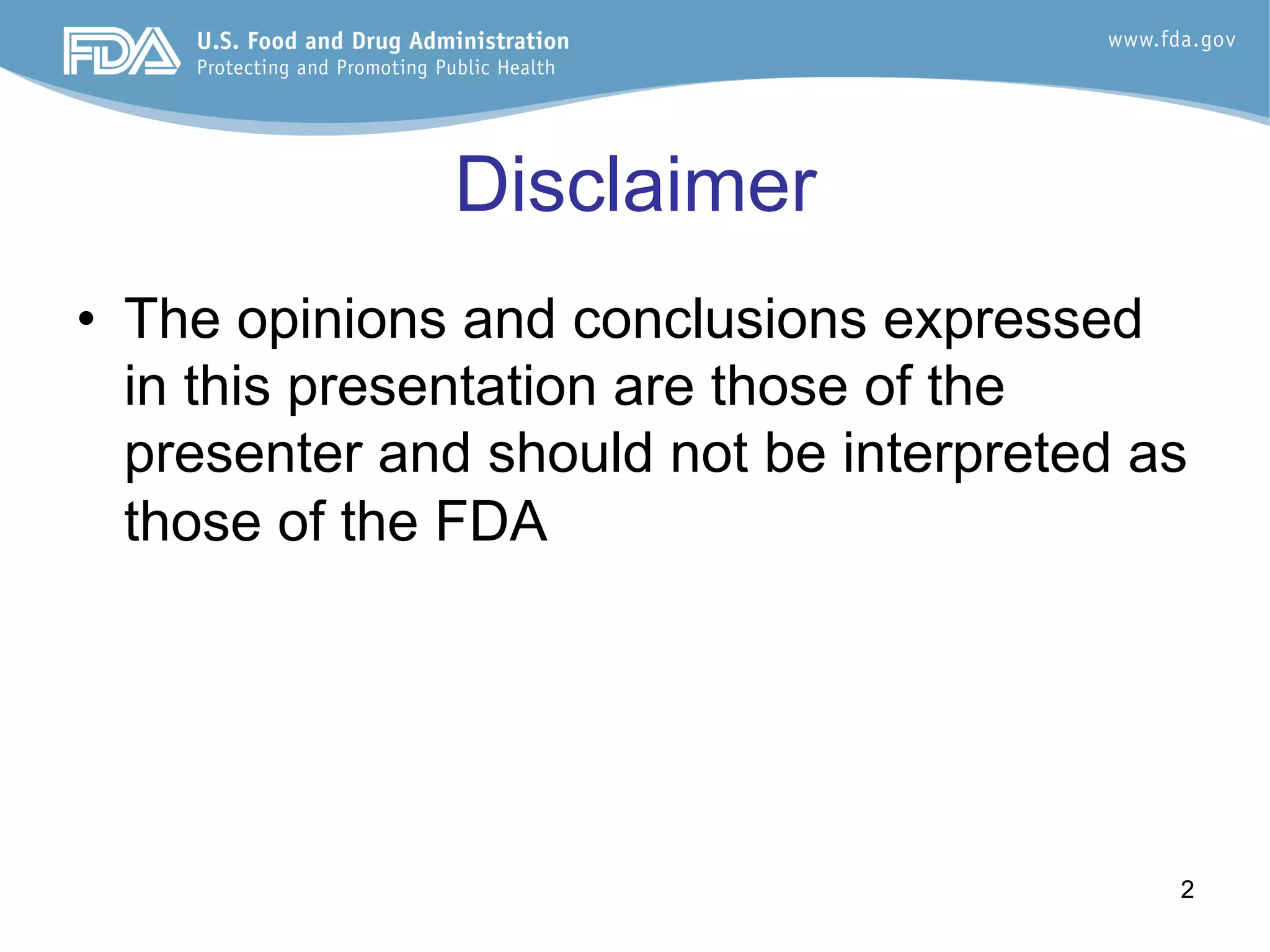 22
Disclaimer
•  The opinions and conclusions expressed
in this presentation are those of the
presenter and should not be interpreted as
those of the FDA
 