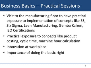Basic Finance – Practical SessionsVisit to the finance department of an organization and understand various functionsPerform accounting for routine transactions in the organizationUnderstanding the filing and record retention systemUnderstanding audit requirements