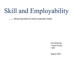 Skill and Employability .........Nurturing talent to meet corporate needs Co-hosted by: ,[object Object]