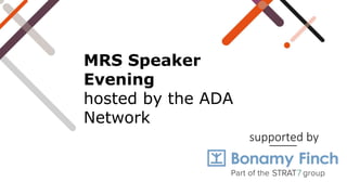 supported by
MRS Speaker
Evening
hosted by the ADA
Network
 