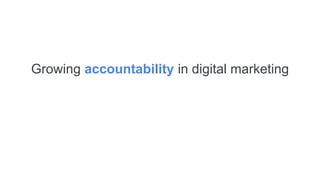 Growing accountability in digital marketing
 