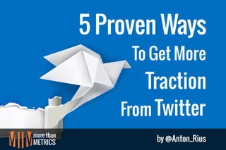 5 Proven Ways to Get More Traction From Twitter