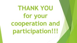 THANK YOU
for your
cooperation and
participation!!!
 