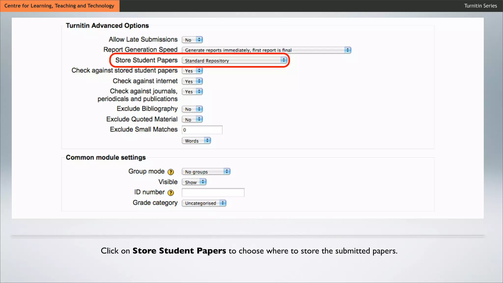 Turnitin SeriesCentre for Learning, Teaching and Technology
Click on Store Student Papers to choose where to store the submitted papers.
 