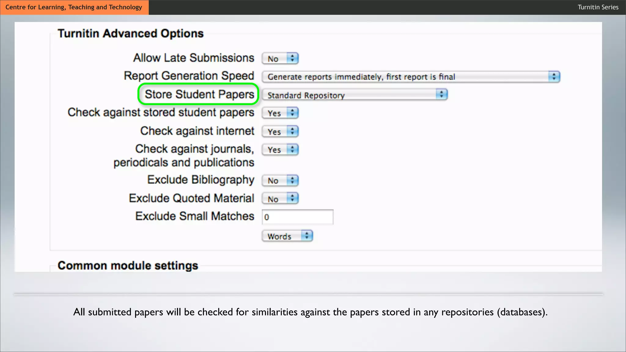 Turnitin SeriesCentre for Learning, Teaching and Technology
All submitted papers will be checked for similarities against the papers stored in any repositories (databases).
 