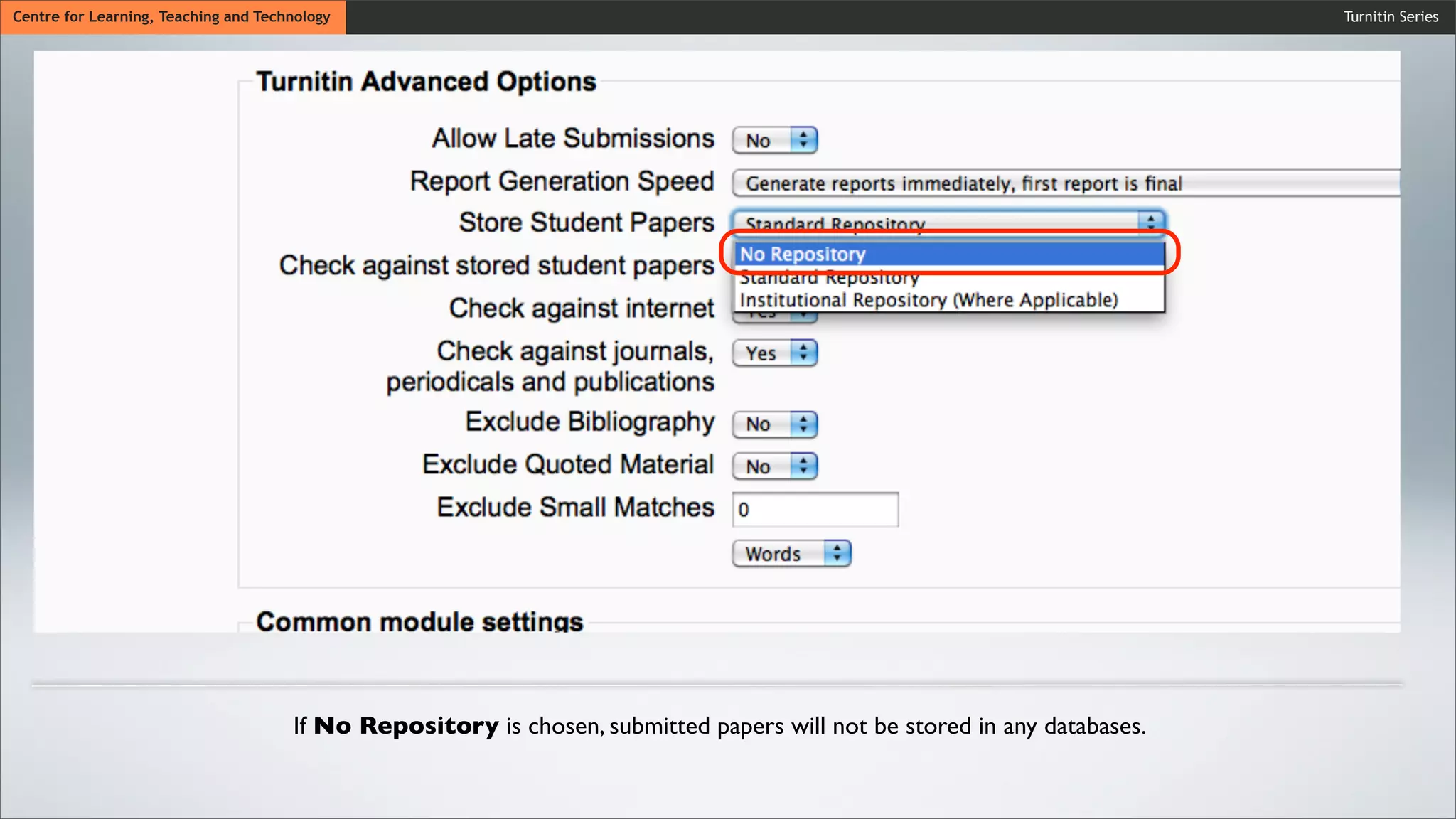 Turnitin SeriesCentre for Learning, Teaching and Technology
If No Repository is chosen, submitted papers will not be stored in any databases.
 