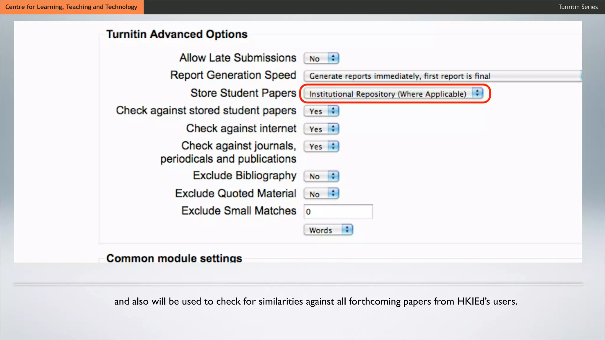 Turnitin SeriesCentre for Learning, Teaching and Technology
and also will be used to check for similarities against all forthcoming papers from HKIEd’s users.
 