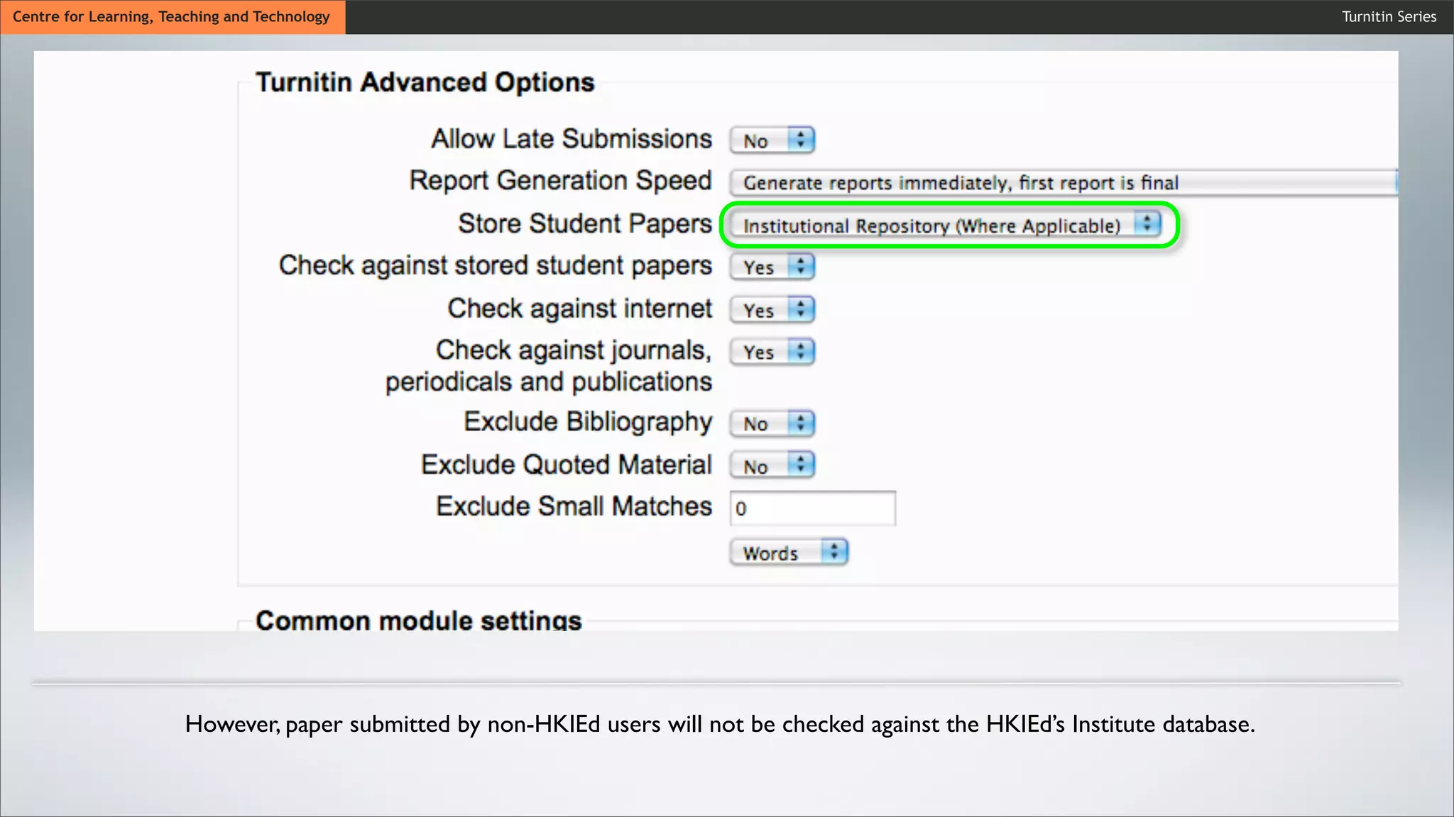 Turnitin SeriesCentre for Learning, Teaching and Technology
However, paper submitted by non-HKIEd users will not be checked against the HKIEd’s Institute database.
 