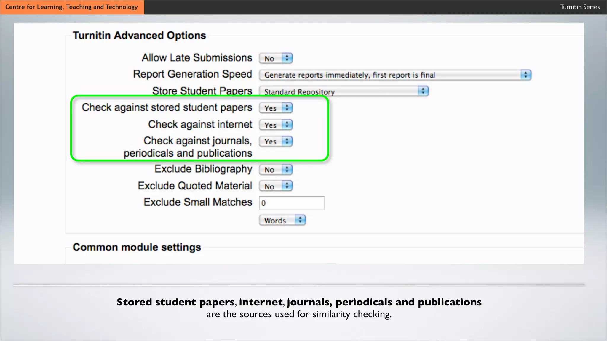 Turnitin SeriesCentre for Learning, Teaching and Technology
Stored student papers, internet, journals, periodicals and publications
are the sources used for similarity checking.
 