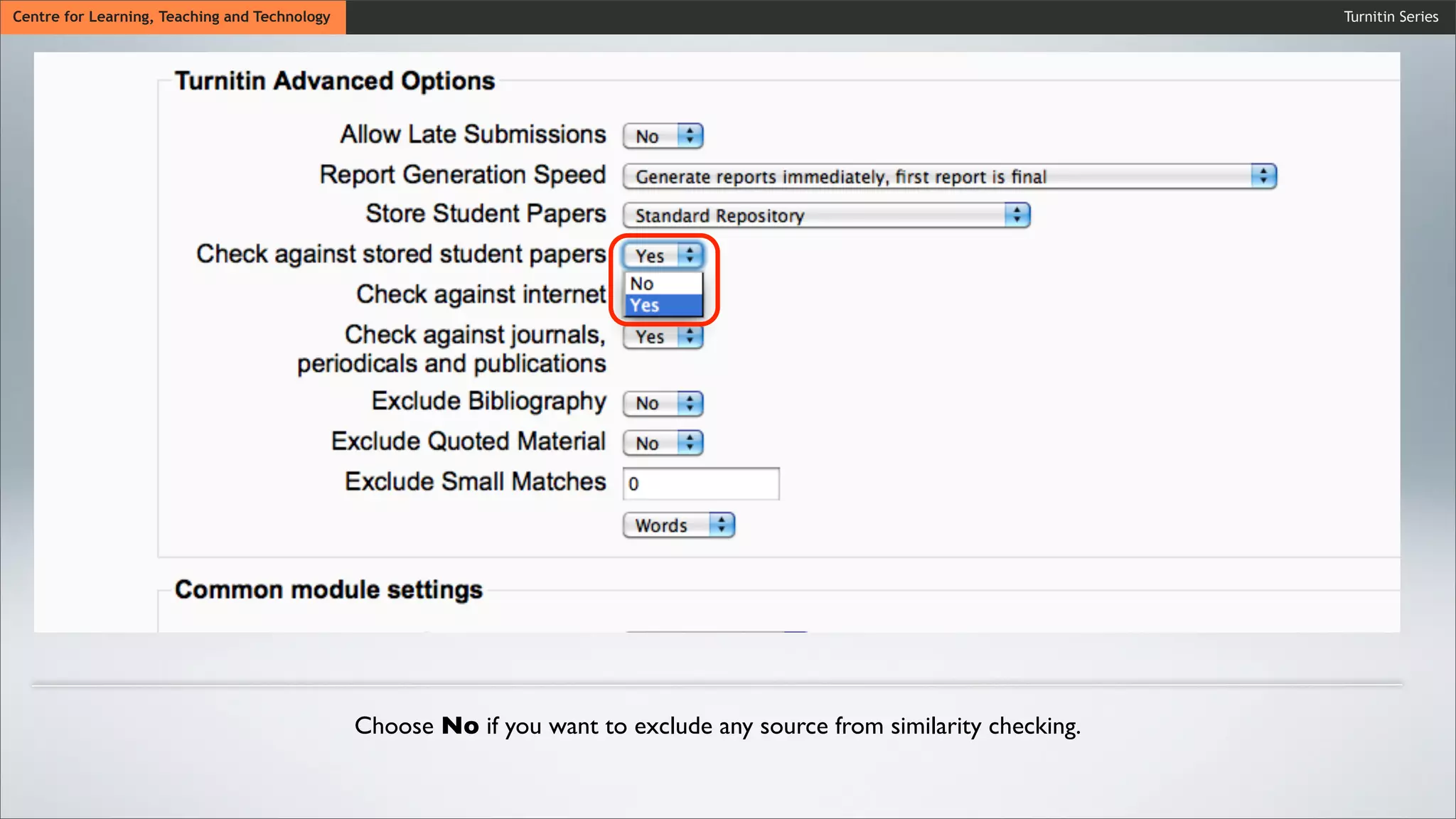 Turnitin SeriesCentre for Learning, Teaching and Technology
Choose No if you want to exclude any source from similarity checking.
 